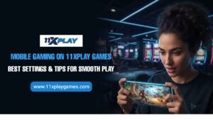 Mobile Gaming on 11Xplay: Best Settings & Smooth Play Tips